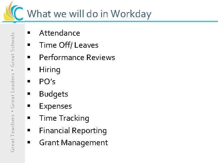 Great Teachers Great Leaders Great Schools What we will do in Workday § §