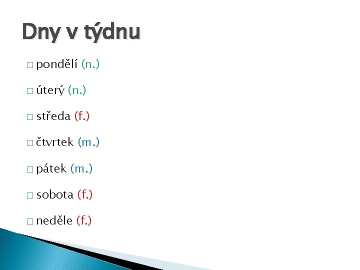 Dny v týdnu � pondělí � úterý (n. ) � středa � čtvrtek �