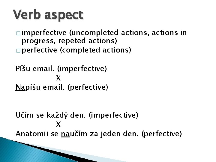 Verb aspect � imperfective (uncompleted actions, actions in progress, repeted actions) � perfective (completed