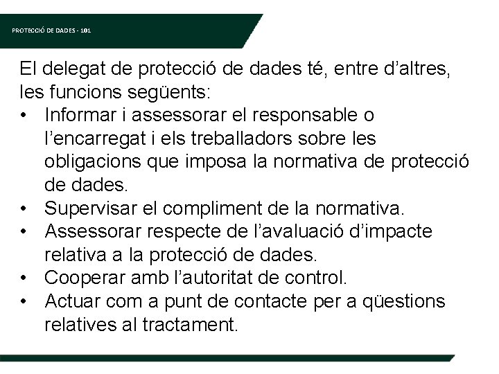 PROTECCIÓ DE DADES - 101 El delegat de protecció de dades té, entre d’altres,