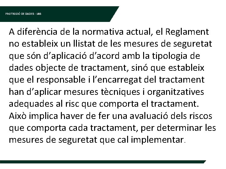 PROTECCIÓ DE DADES - 103 A diferència de la normativa actual, el Reglament no