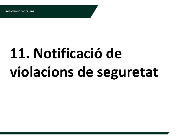 PROTECCIÓ DE DADES - 108 11. Notificació de violacions de seguretat 