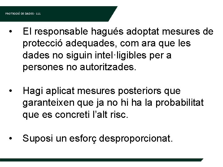 PROTECCIÓ DE DADES - 111 • El responsable hagués adoptat mesures de protecció adequades,