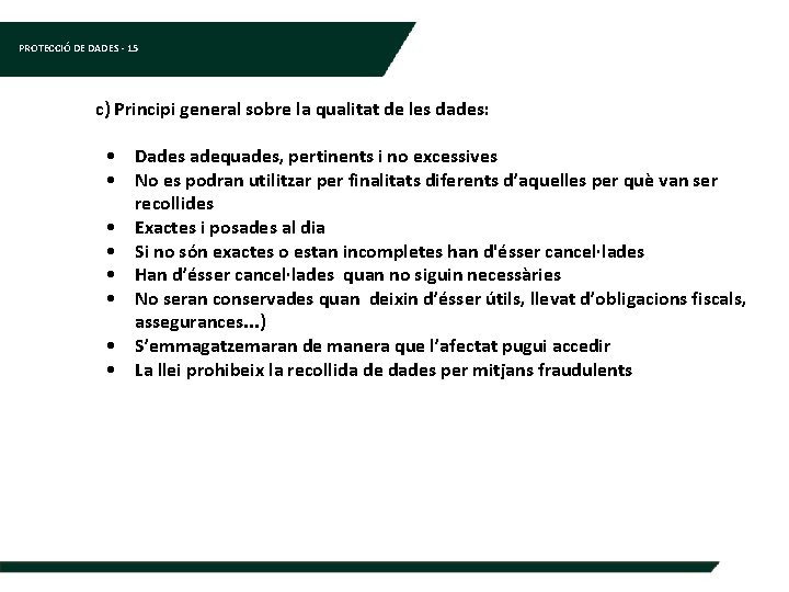 PROTECCIÓ DE DADES - 15 c) Principi general sobre la qualitat de les dades: