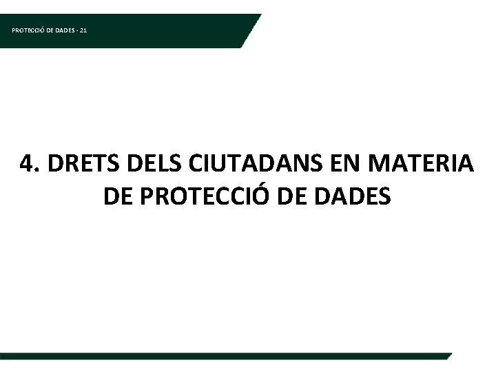 PROTECCIÓ DE DADES - 21 4. DRETS DELS CIUTADANS EN MATERIA DE PROTECCIÓ DE