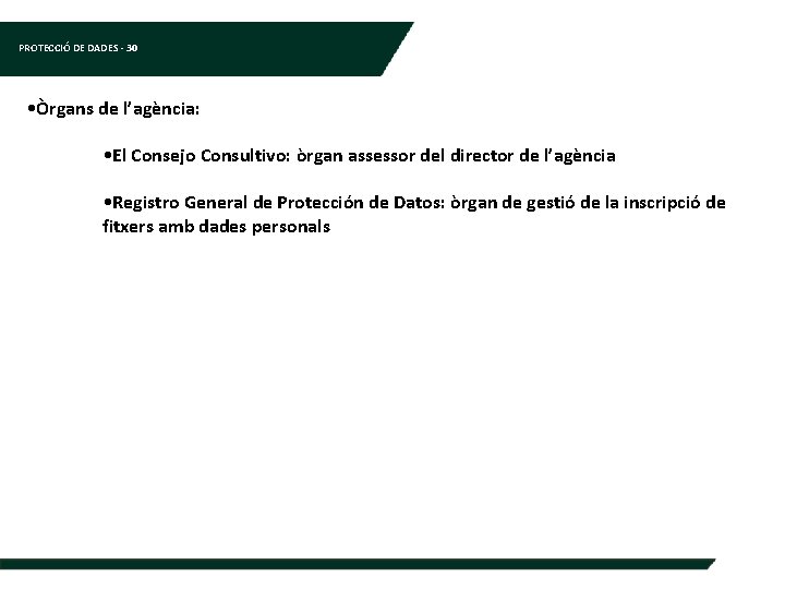 PROTECCIÓ DE DADES - 30 • Òrgans de l’agència: • El Consejo Consultivo: òrgan