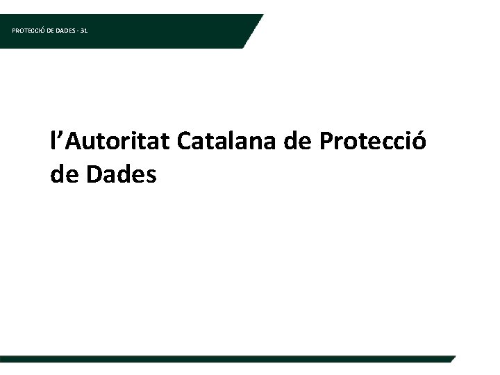 PROTECCIÓ DE DADES - 31 l’Autoritat Catalana de Protecció de Dades 