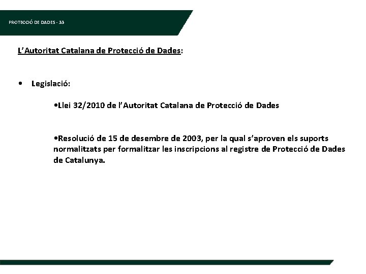 PROTECCIÓ DE DADES - 33 L’Autoritat Catalana de Protecció de Dades: • Legislació: •