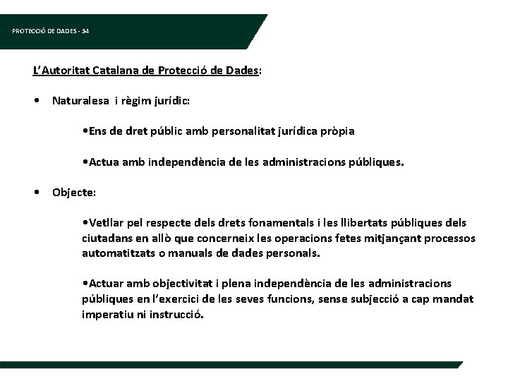 PROTECCIÓ DE DADES - 34 L’Autoritat Catalana de Protecció de Dades: • Naturalesa i