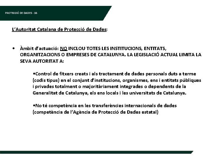 PROTECCIÓ DE DADES - 35 L’Autoritat Catalana de Protecció de Dades: • Àmbit d’actuació: