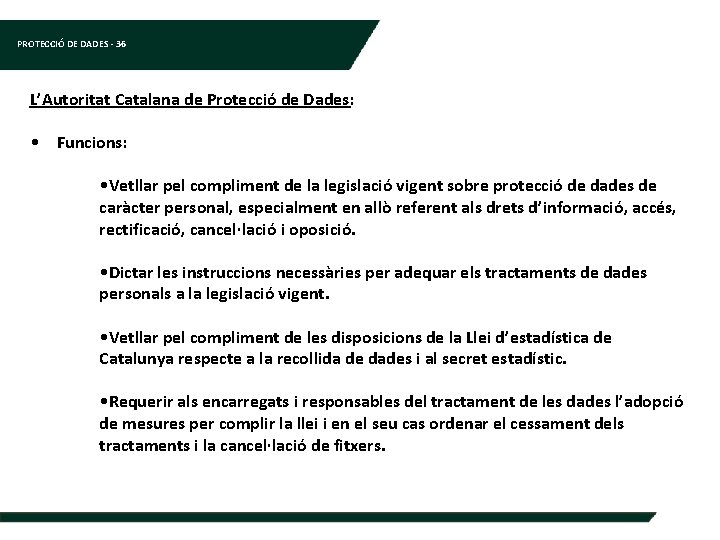 PROTECCIÓ DE DADES - 36 L’Autoritat Catalana de Protecció de Dades: • Funcions: •