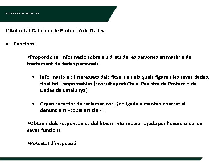 PROTECCIÓ DE DADES - 37 L’Autoritat Catalana de Protecció de Dades: • Funcions: •