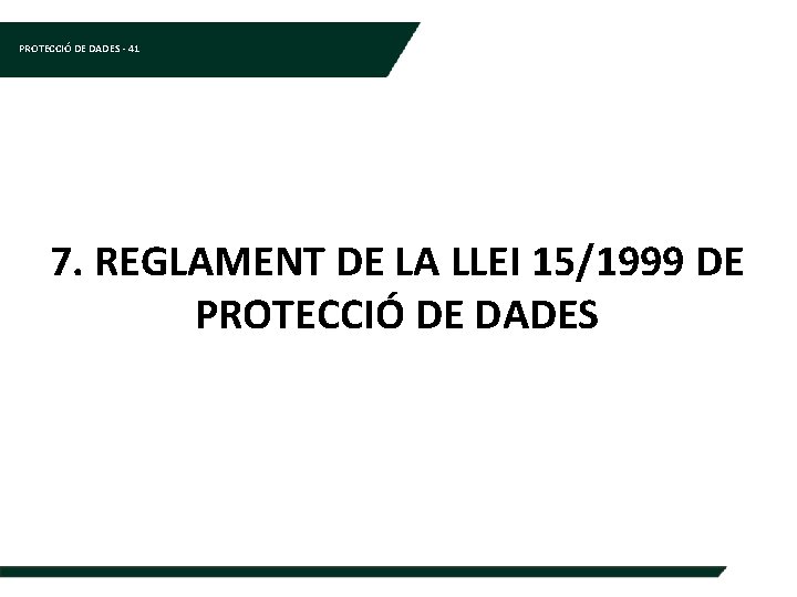 PROTECCIÓ DE DADES - 41 7. REGLAMENT DE LA LLEI 15/1999 DE PROTECCIÓ DE