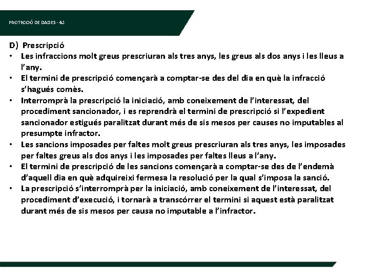 PROTECCIÓ DE DADES - 62 D) Prescripció • Les infraccions molt greus prescriuran als