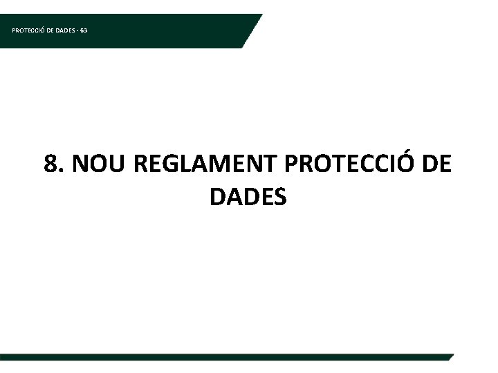 PROTECCIÓ DE DADES - 63 8. NOU REGLAMENT PROTECCIÓ DE DADES 