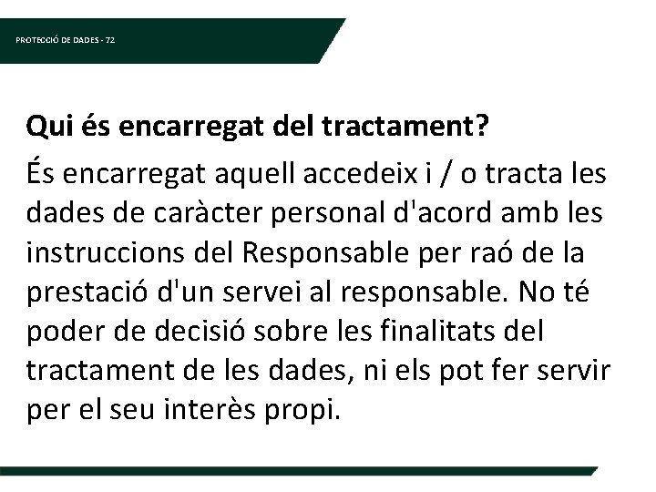 PROTECCIÓ DE DADES - 72 Qui és encarregat del tractament? És encarregat aquell accedeix