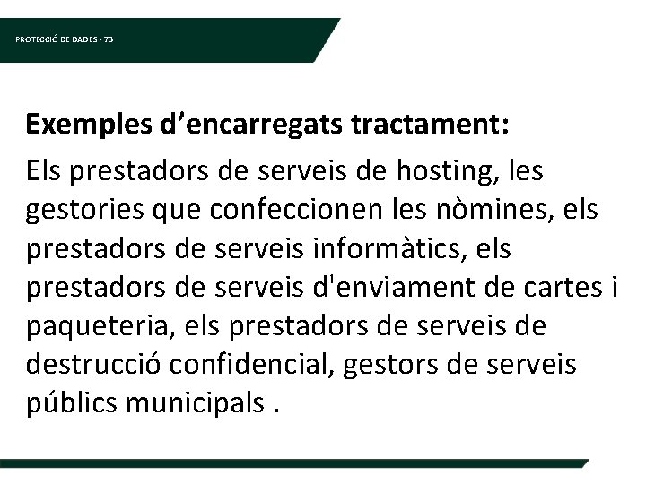 PROTECCIÓ DE DADES - 73 Exemples d’encarregats tractament: Els prestadors de serveis de hosting,