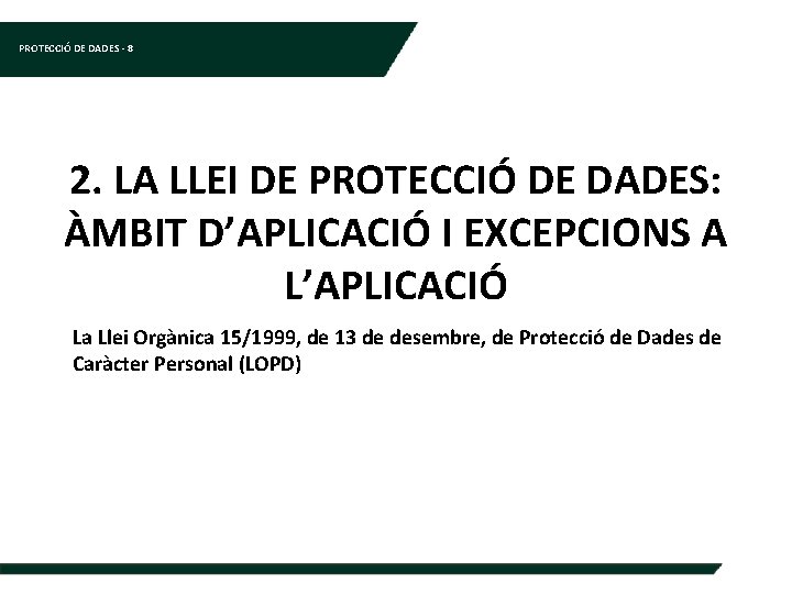 PROTECCIÓ DE DADES - 8 2. LA LLEI DE PROTECCIÓ DE DADES: ÀMBIT D’APLICACIÓ
