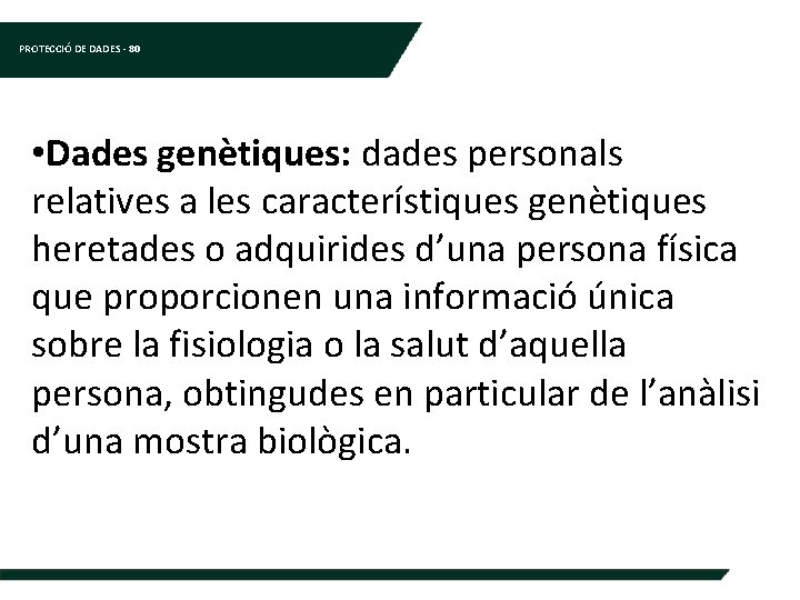 PROTECCIÓ DE DADES - 80 • Dades genètiques: dades personals relatives a les característiques