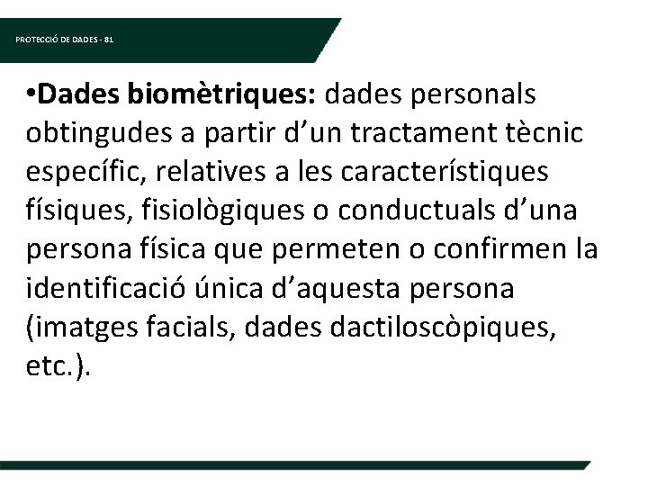 PROTECCIÓ DE DADES - 81 • Dades biomètriques: dades personals obtingudes a partir d’un