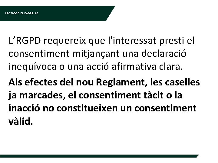 PROTECCIÓ DE DADES - 83 L’RGPD requereix que l'interessat presti el consentiment mitjançant una