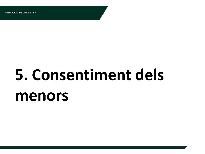 PROTECCIÓ DE DADES - 87 5. Consentiment dels menors 