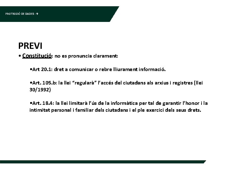 PROTECCIÓ DE DADES - 9 PREVI • Constitució: no es pronuncia clarament: • Art