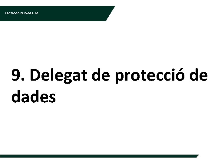 PROTECCIÓ DE DADES - 98 9. Delegat de protecció de dades 