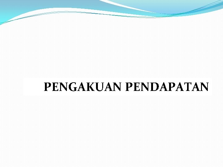 PENGAKUAN PENDAPATAN 