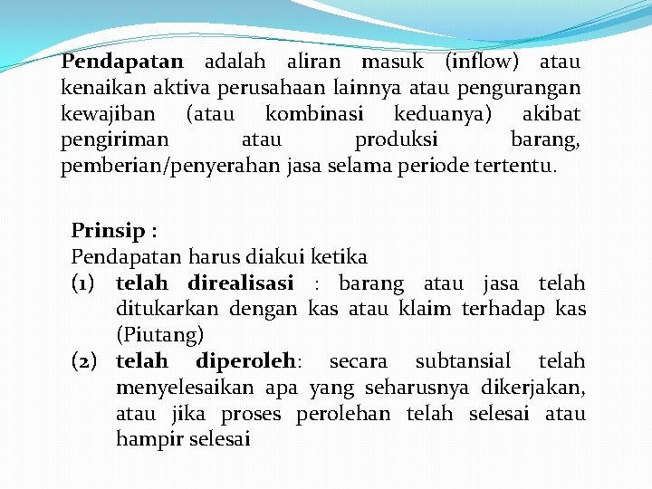 Pendapatan adalah aliran masuk (inflow) atau kenaikan aktiva perusahaan lainnya atau pengurangan kewajiban (atau