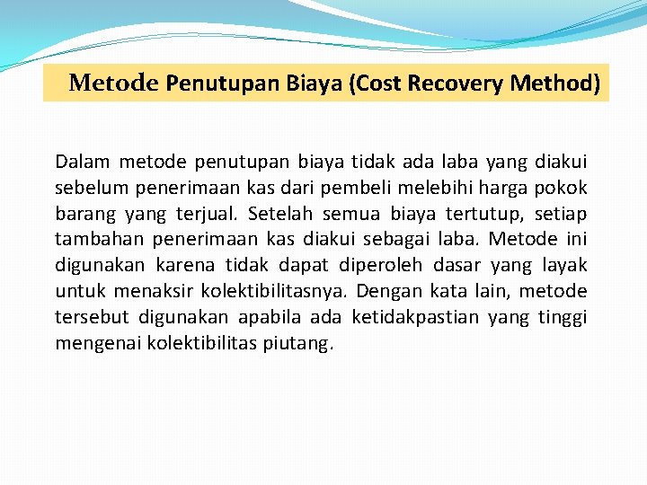 Metode Penutupan Biaya (Cost Recovery Method) Dalam metode penutupan biaya tidak ada laba yang