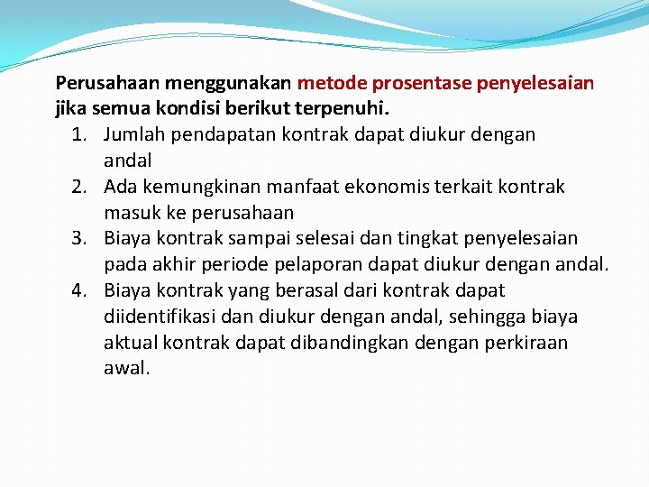 Perusahaan menggunakan metode prosentase penyelesaian jika semua kondisi berikut terpenuhi. 1. Jumlah pendapatan kontrak