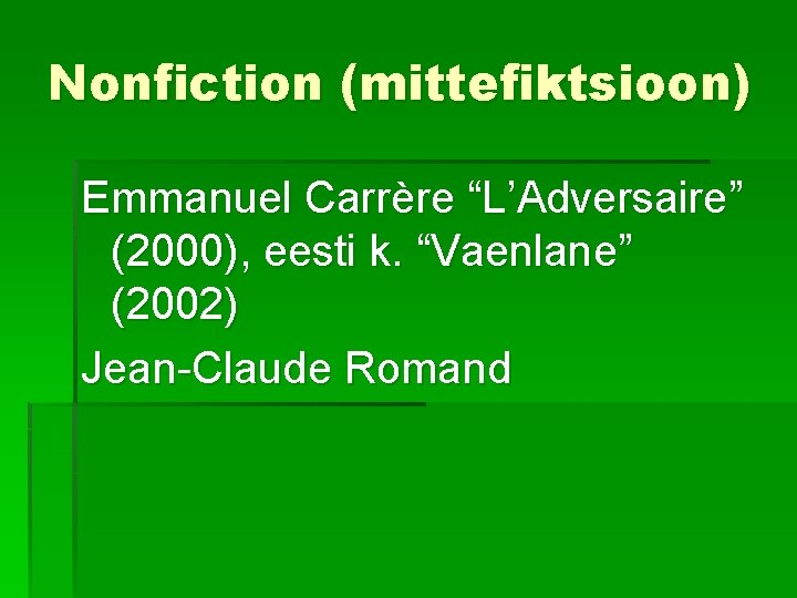Nonfiction (mittefiktsioon) Emmanuel Carrère “L’Adversaire” (2000), eesti k. “Vaenlane” (2002) Jean-Claude Romand Nonfiction (mittefiktsioon) Emmanuel Carrère “L’Adversaire” (2000), eesti k. “Vaenlane” (2002) Jean-Claude Romand