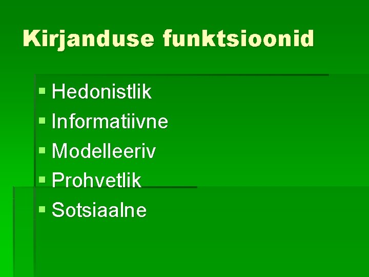 Kirjanduse funktsioonid § Hedonistlik § Informatiivne § Modelleeriv § Prohvetlik § Sotsiaalne 