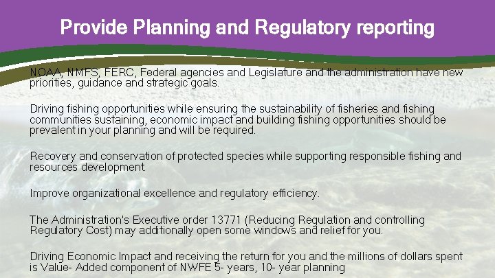 Provide Planning and Regulatory reporting NOAA, NMFS, FERC, Federal agencies and Legislature and the