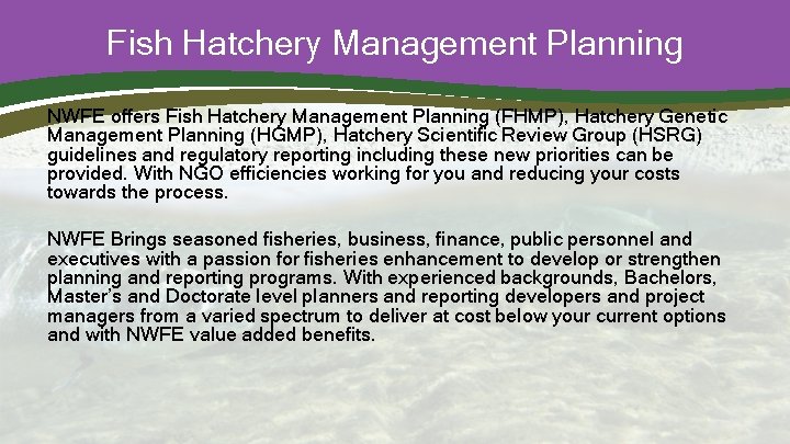 Fish Hatchery Management Planning NWFE offers Fish Hatchery Management Planning (FHMP), Hatchery Genetic Management