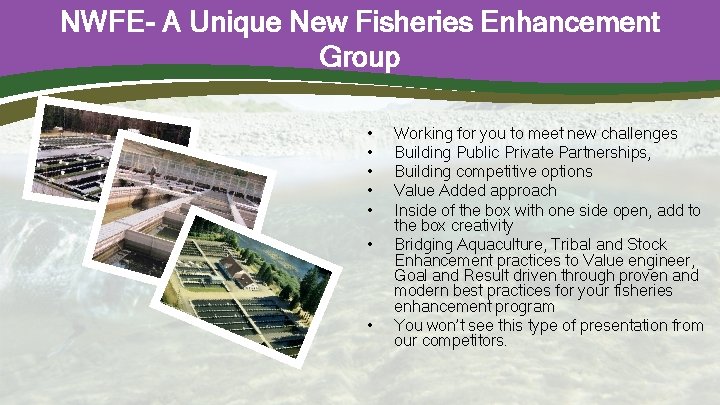 NWFE- A Unique New Fisheries Enhancement Group • • Working for you to meet