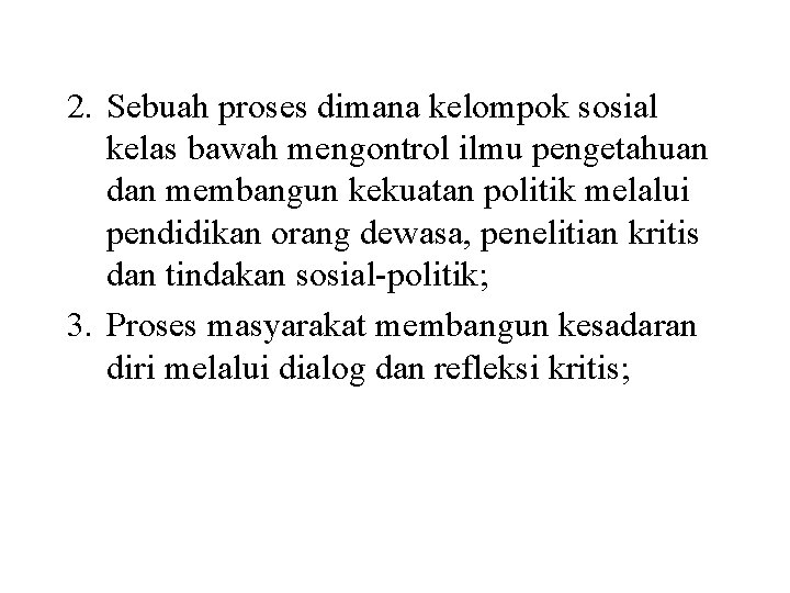 2. Sebuah proses dimana kelompok sosial kelas bawah mengontrol ilmu pengetahuan dan membangun kekuatan