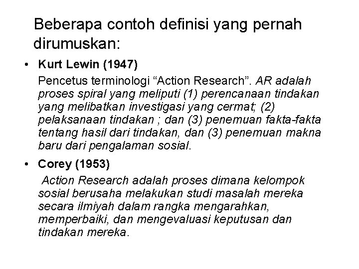 Beberapa contoh definisi yang pernah dirumuskan: • Kurt Lewin (1947) Pencetus terminologi “Action Research”.