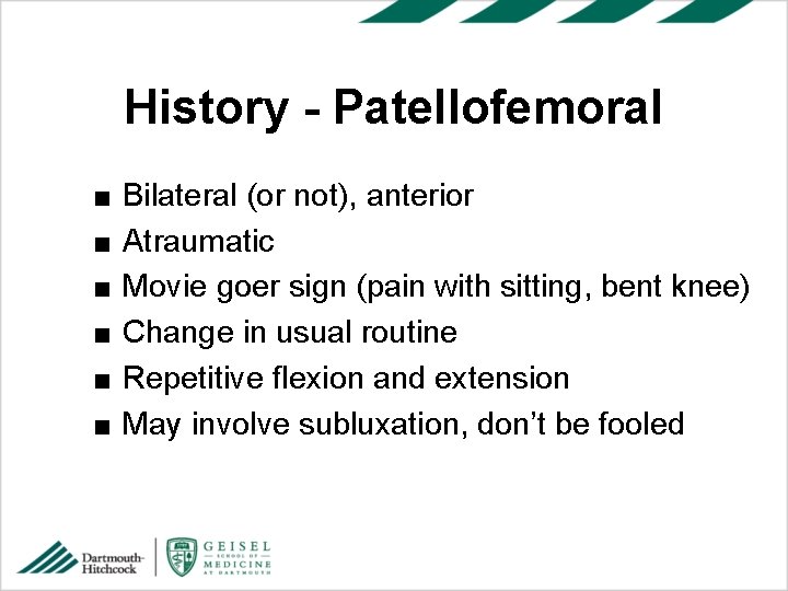 History - Patellofemoral ■ ■ ■ Bilateral (or not), anterior Atraumatic Movie goer sign