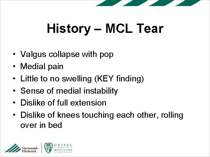 History – MCL Tear • • • Valgus collapse with pop Medial pain Little