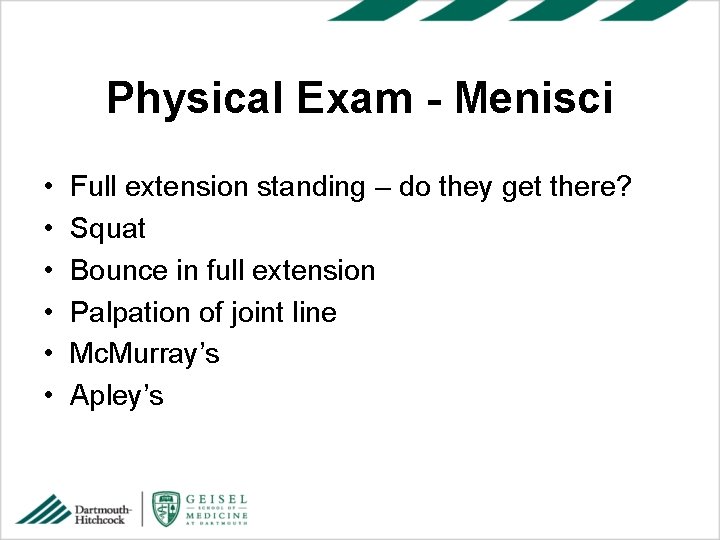 Physical Exam - Menisci • • • Full extension standing – do they get