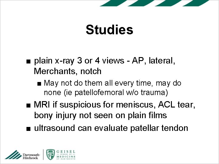 Studies ■ plain x-ray 3 or 4 views - AP, lateral, Merchants, notch ■