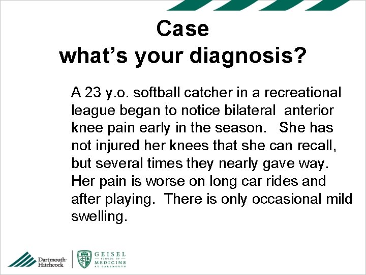 Case what’s your diagnosis? A 23 y. o. softball catcher in a recreational league
