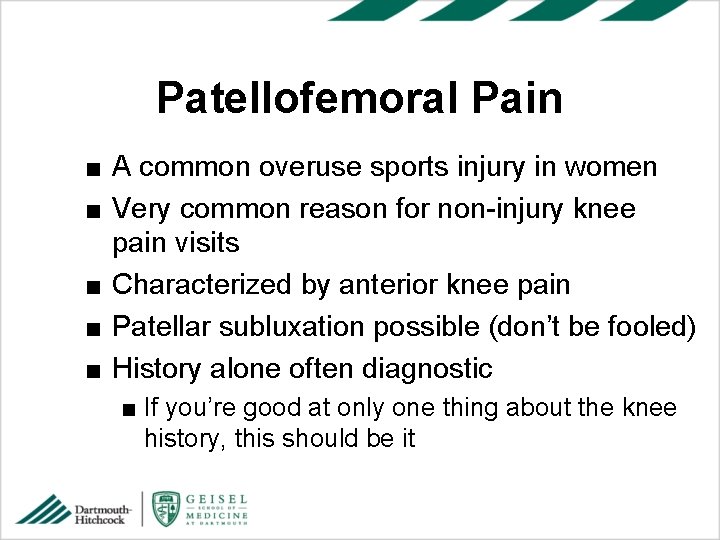 Patellofemoral Pain ■ A common overuse sports injury in women ■ Very common reason