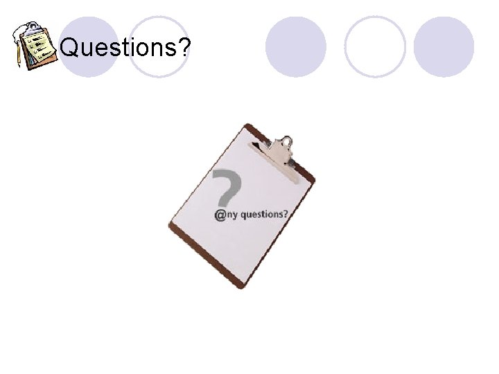 Questions? Questions?