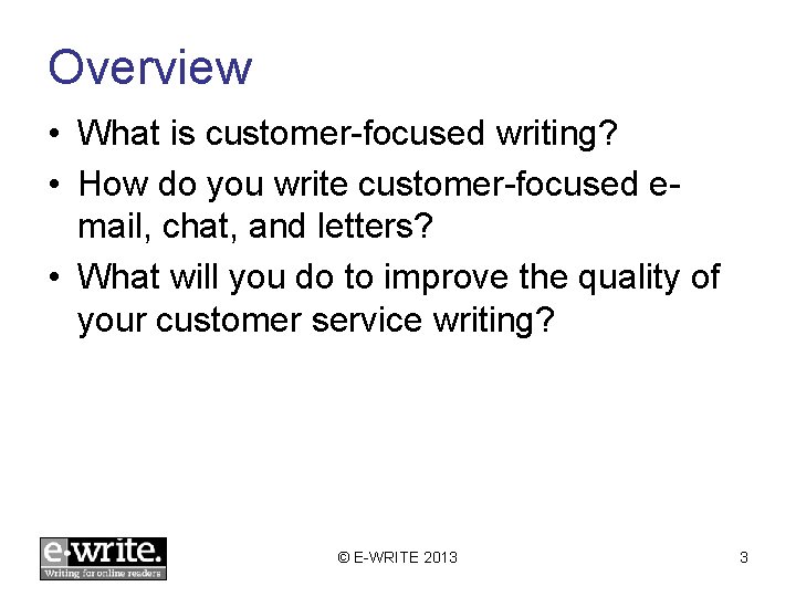 Overview • What is customer-focused writing? • How do you write customer-focused email, chat,