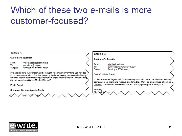 Which of these two e-mails is more customer-focused? © E-WRITE 2013 5 