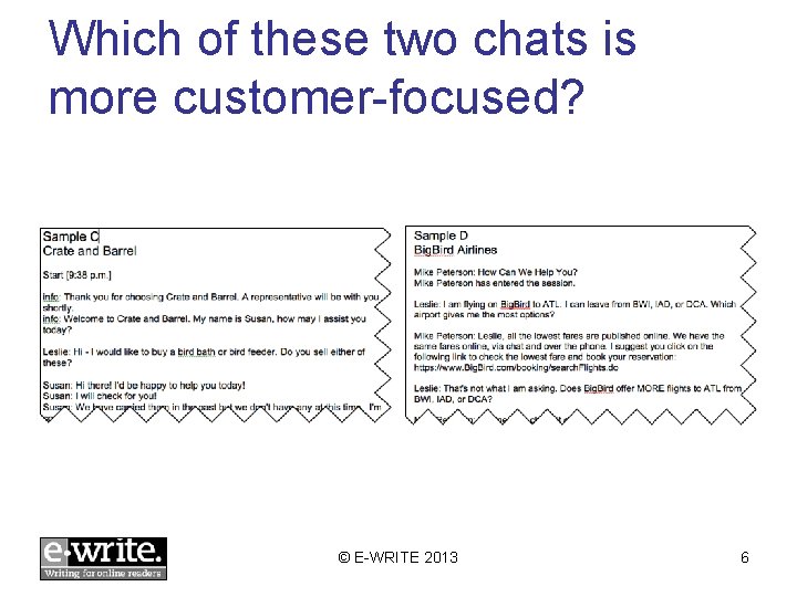 Which of these two chats is more customer-focused? © E-WRITE 2013 6 