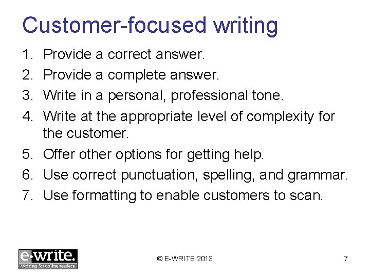 Customer-focused writing 1. 2. 3. 4. Provide a correct answer. Provide a complete answer.